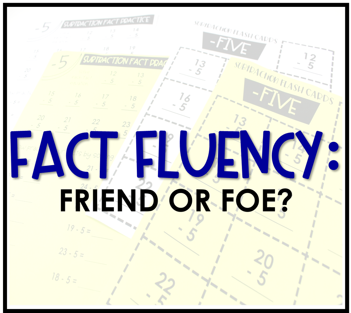 Fact Fluency: Friend or Foe?